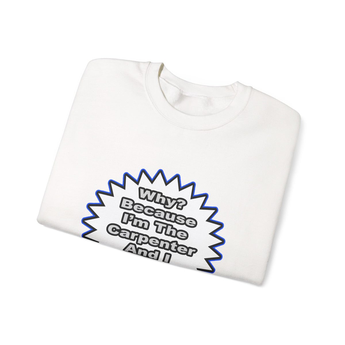 Carpenter...Because I Said So - Unisex Heavy Blend™ Crewneck Sweatshirt
