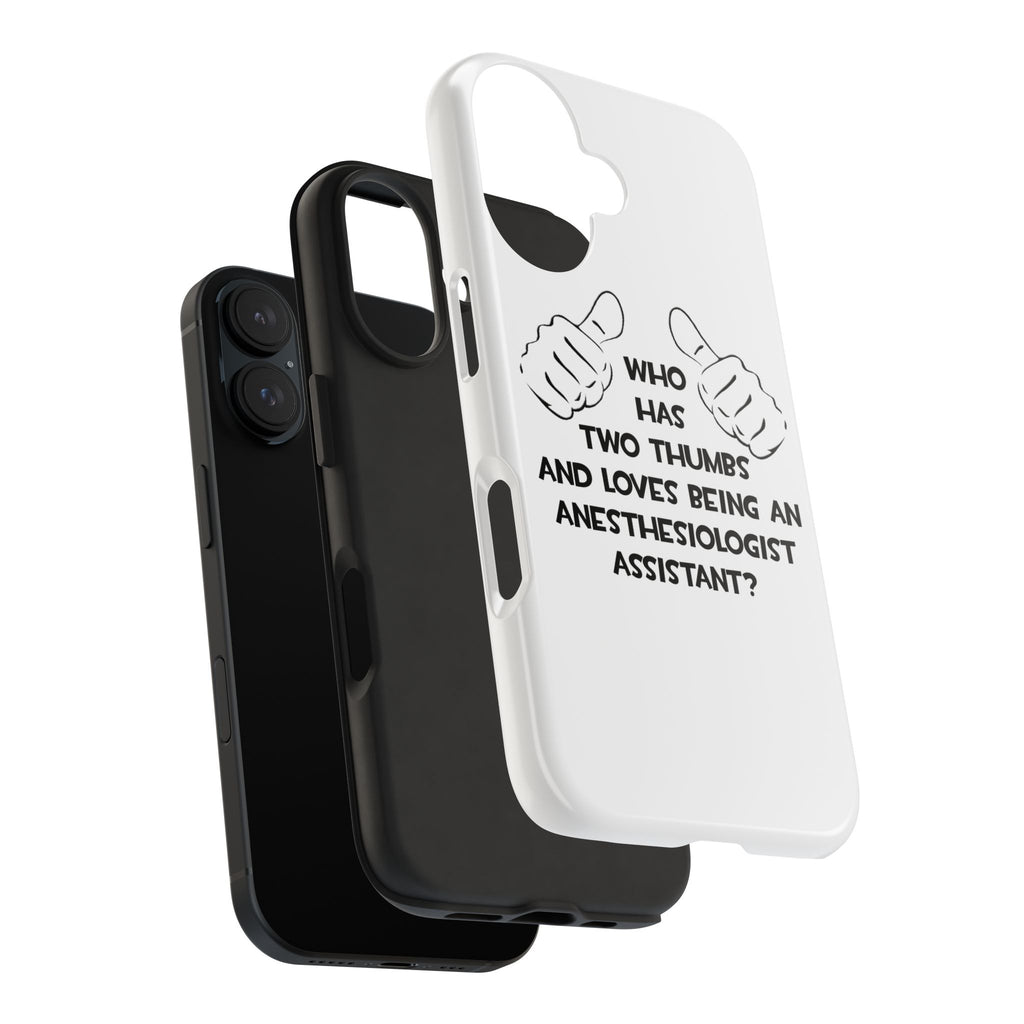 Two Thumbs .. Anesthesiologist Assistant - Tough Phone Cases