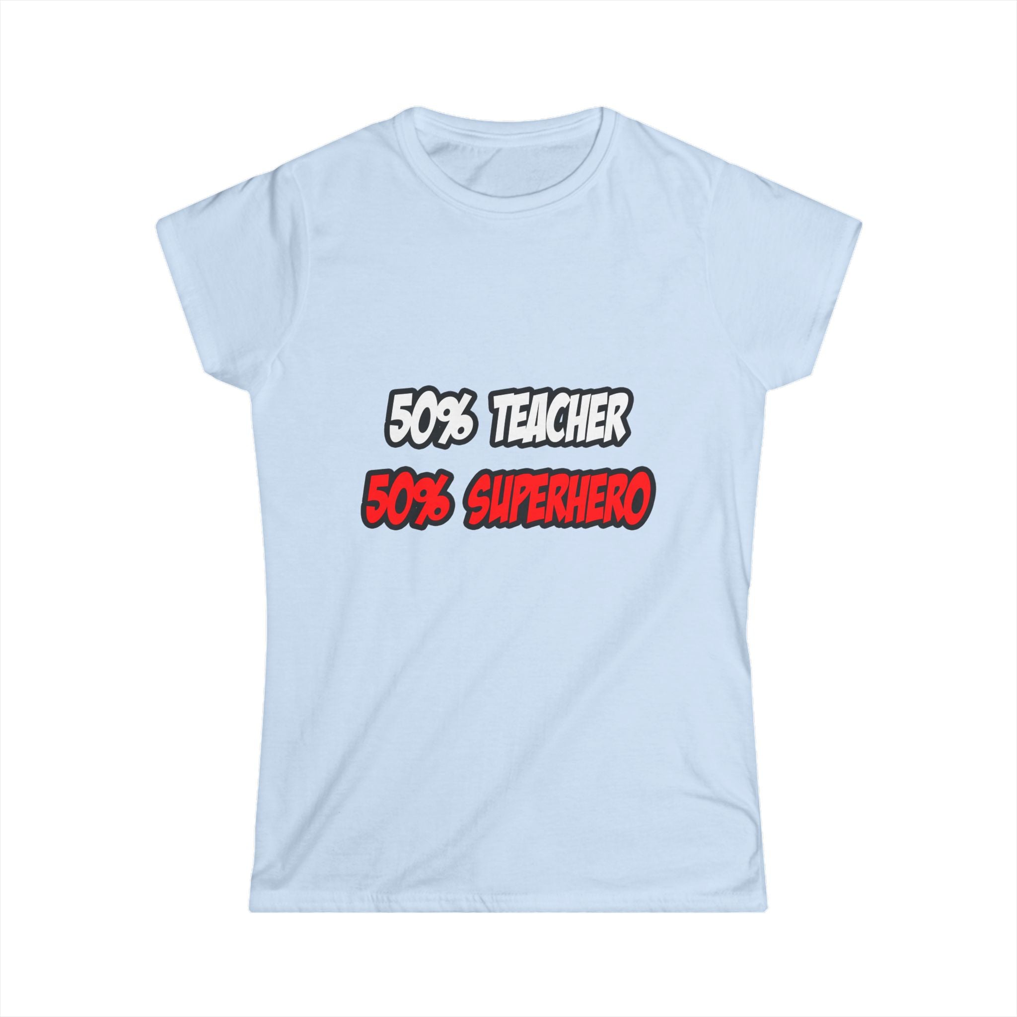 Half Teacher...Half Superhero - Women's Softstyle Tee