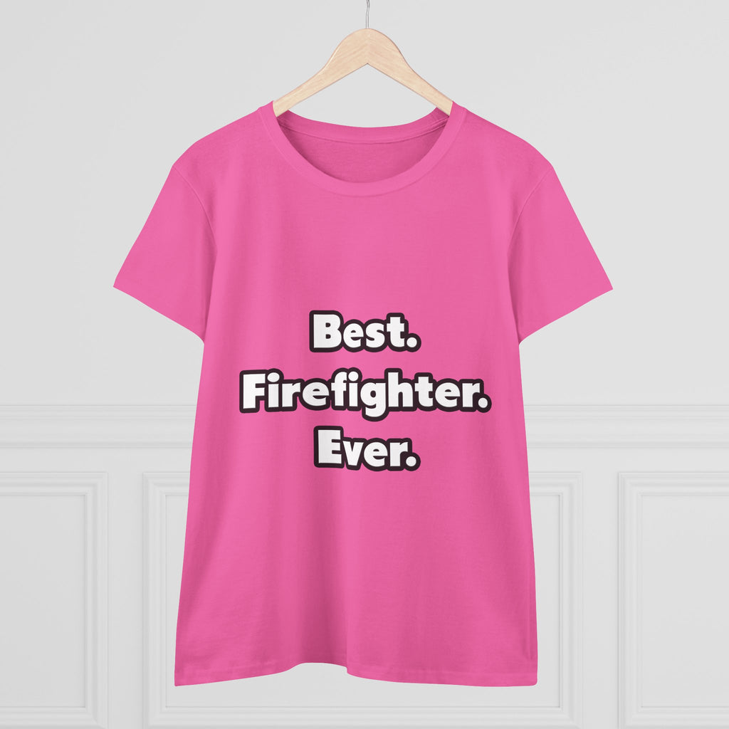 Best. Firefighter. Ever - Women's Midweight Cotton Tee