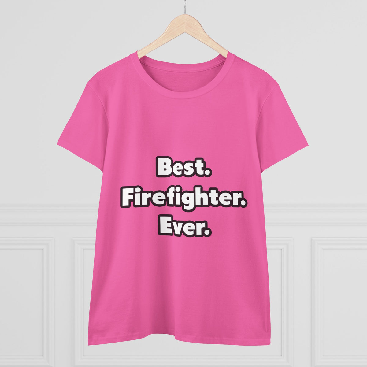 Best. Firefighter. Ever - Women's Midweight Cotton Tee