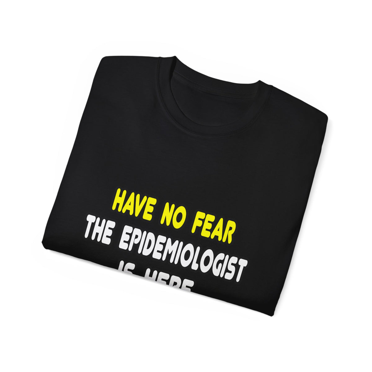 Have No Fear, The Epidemiologist Is Here - Unisex Ultra Cotton Tee