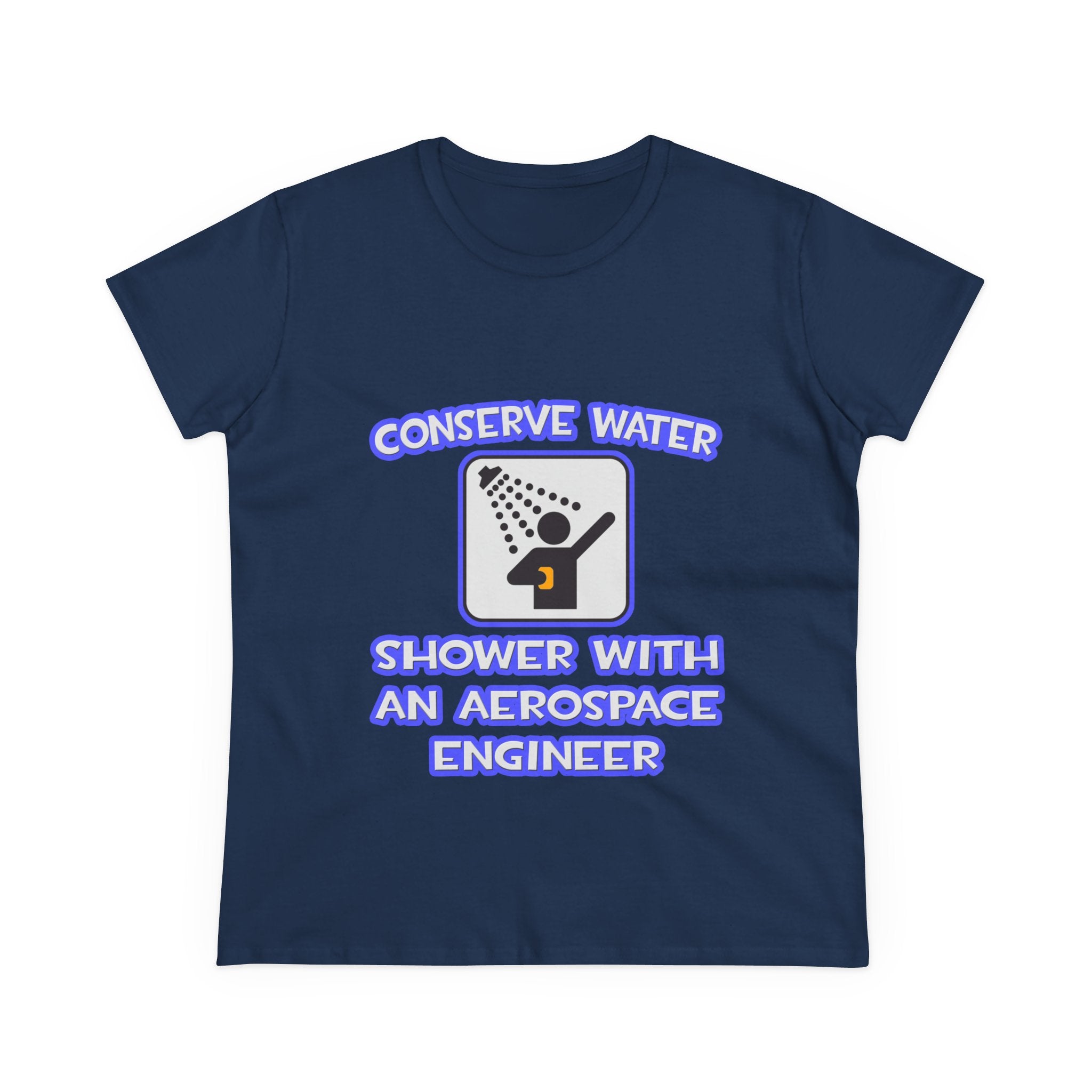 Conserve Water .. Shower With Aerospace Engineer - Women's Midweight Cotton Tee