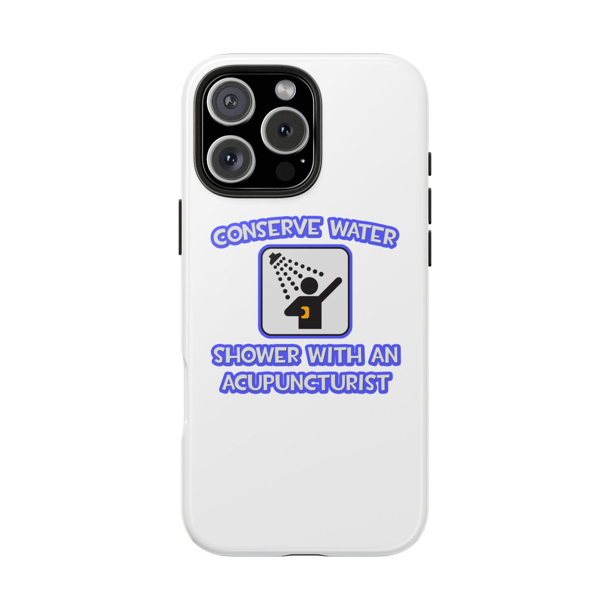 Conserve Water .. Shower With a Acupuncturist - Tough Phone Cases