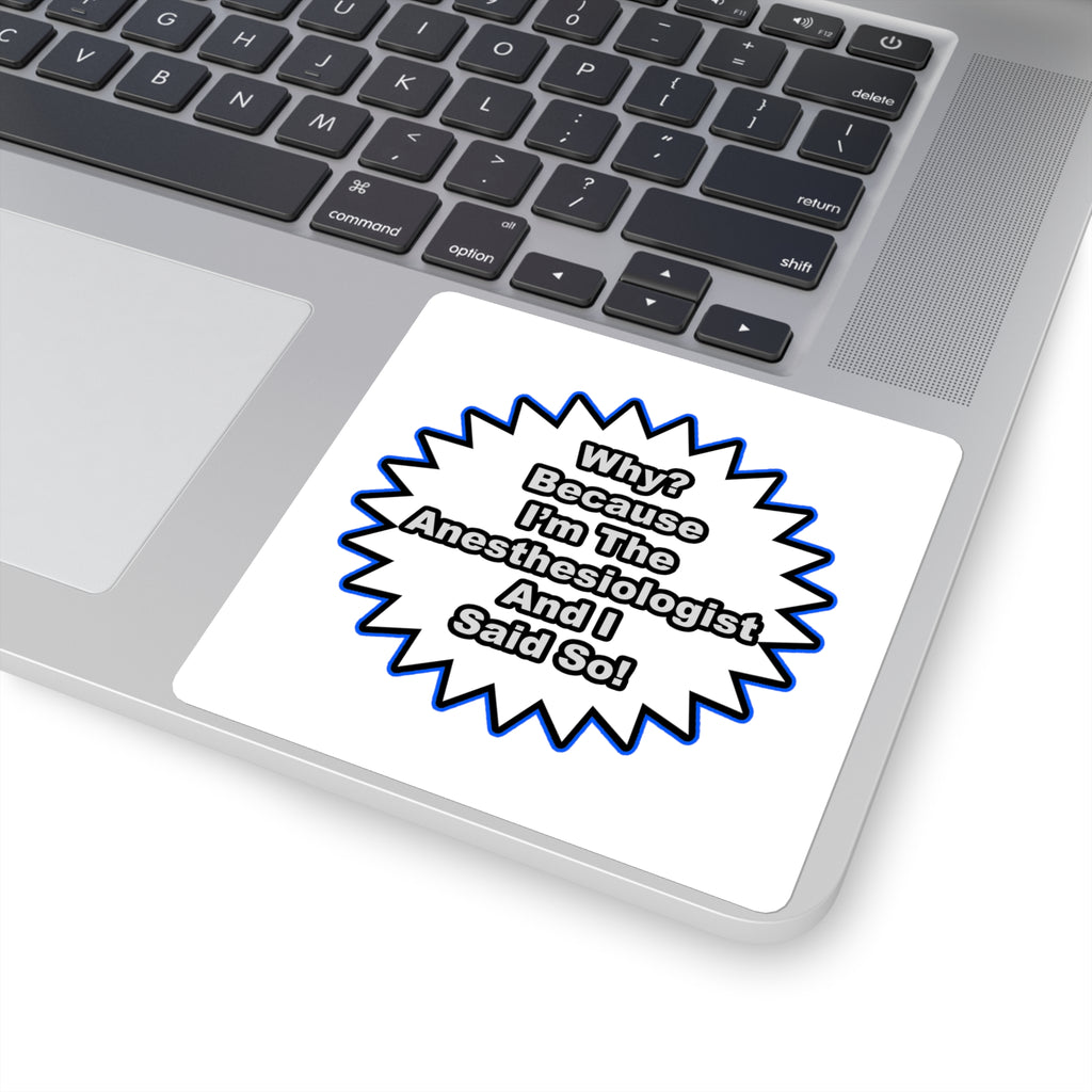 Anesthesiologist...Because I Said So - Square Stickers