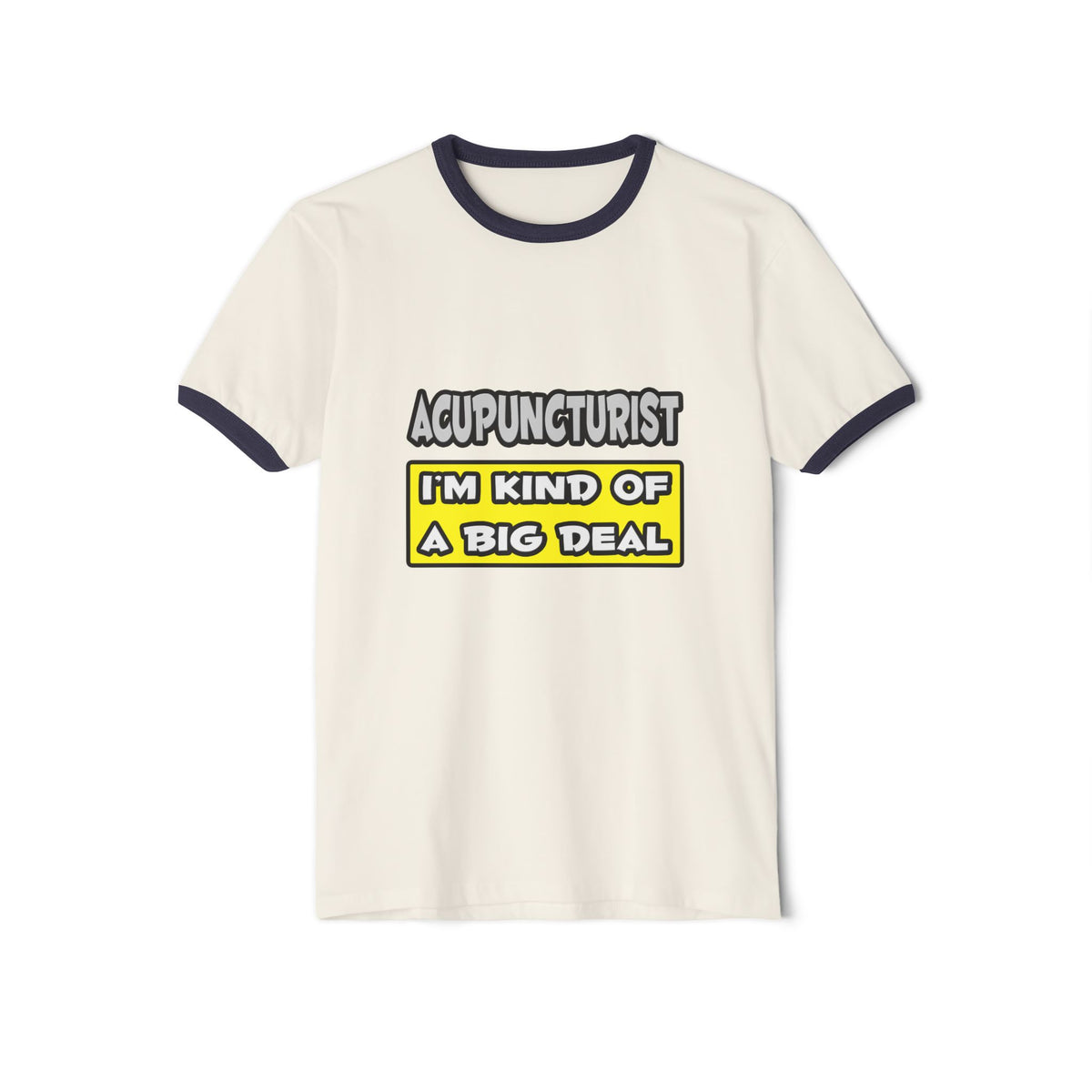 Acupuncturist .. I'm Kind of a Big Deal - Unisex Cotton Ringer T-Shirt