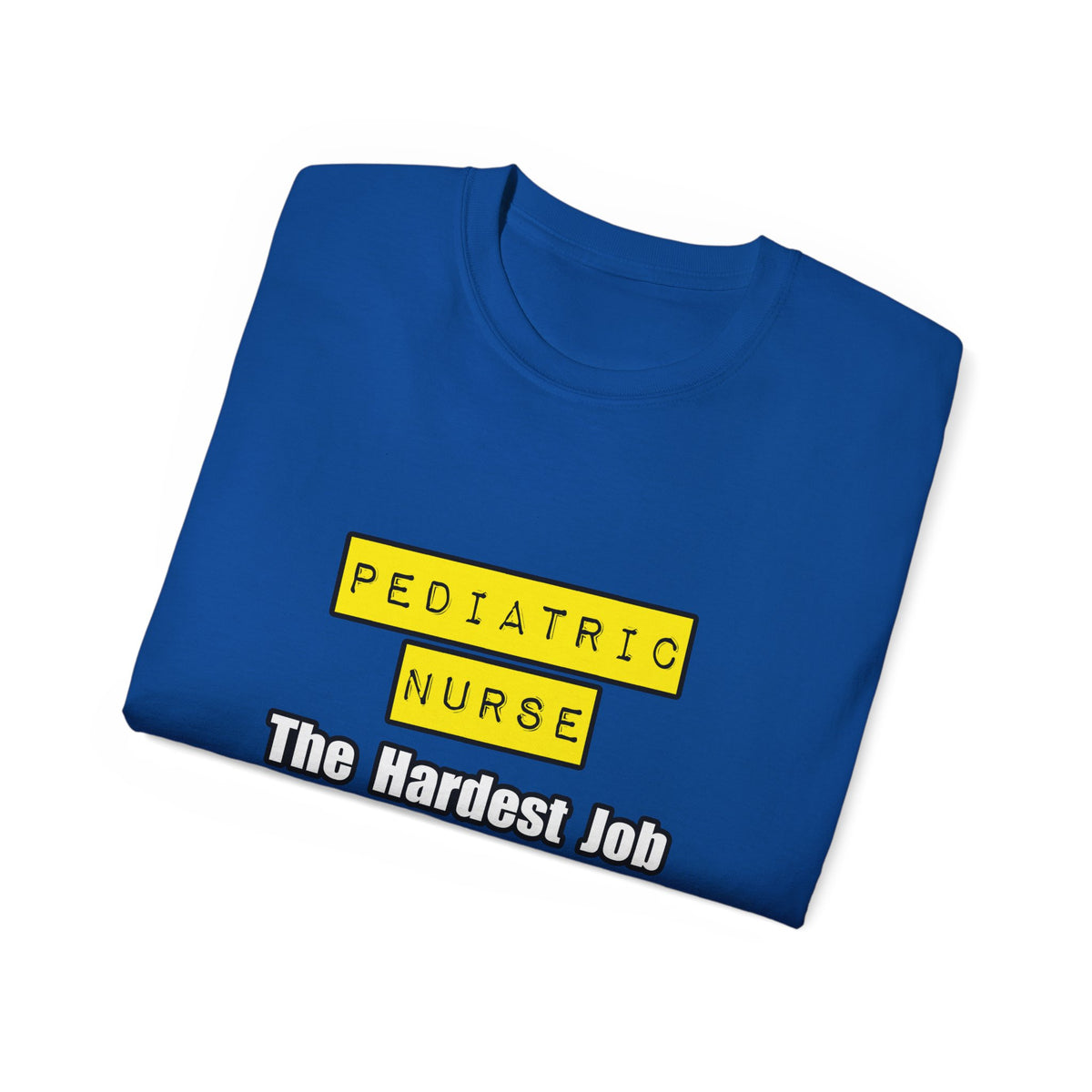 Pediatric Nurse...Hardest Job You'll Ever Love - Unisex Ultra Cotton Tee