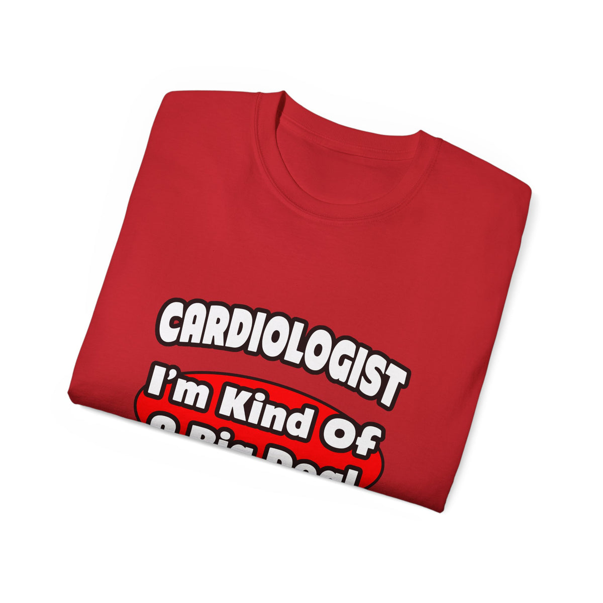 Cardiologist...Big Deal (2) - Unisex Ultra Cotton Tee