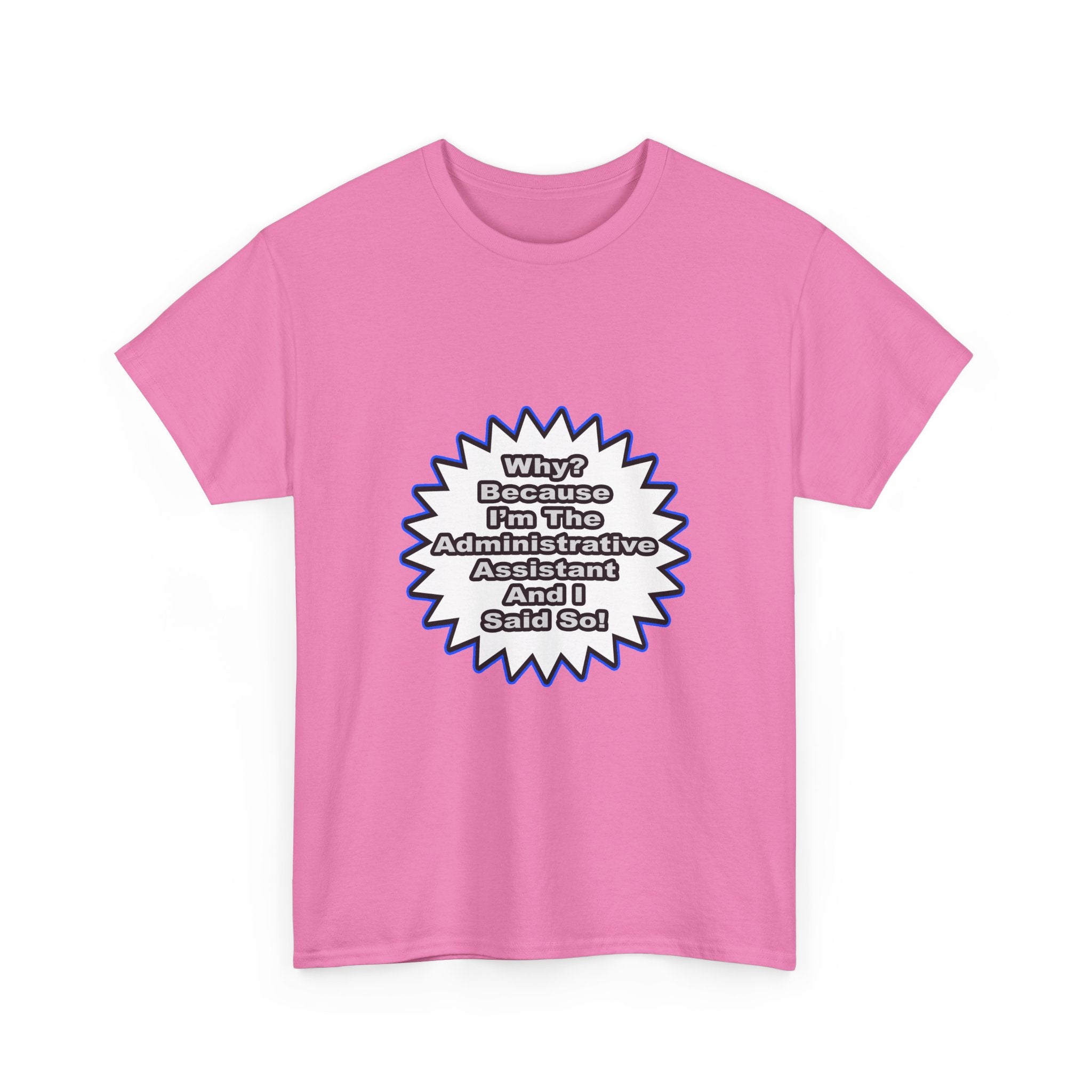 Administrative Assistant...Because I Said So - Unisex Heavy Cotton Tee