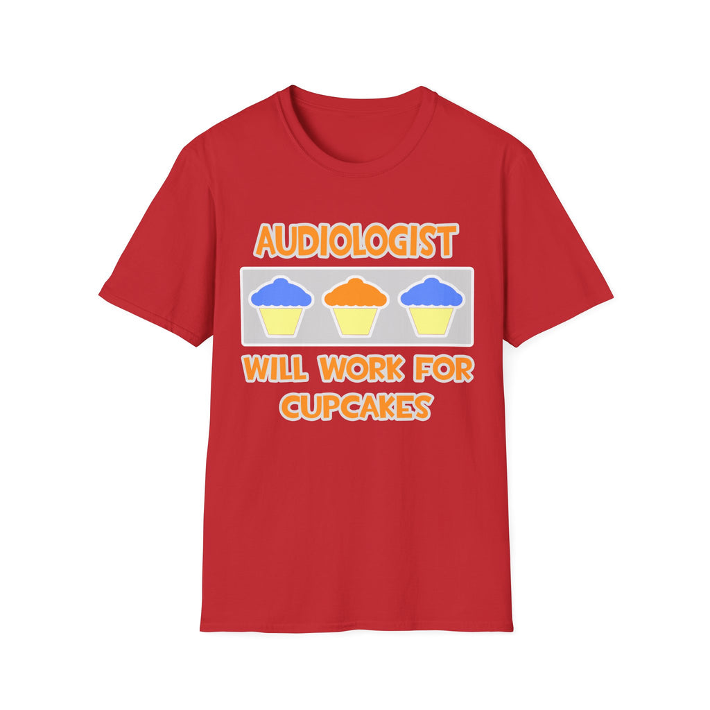 Audiologist ... Will Work For Cupcakes - Unisex Softstyle T-Shirt
