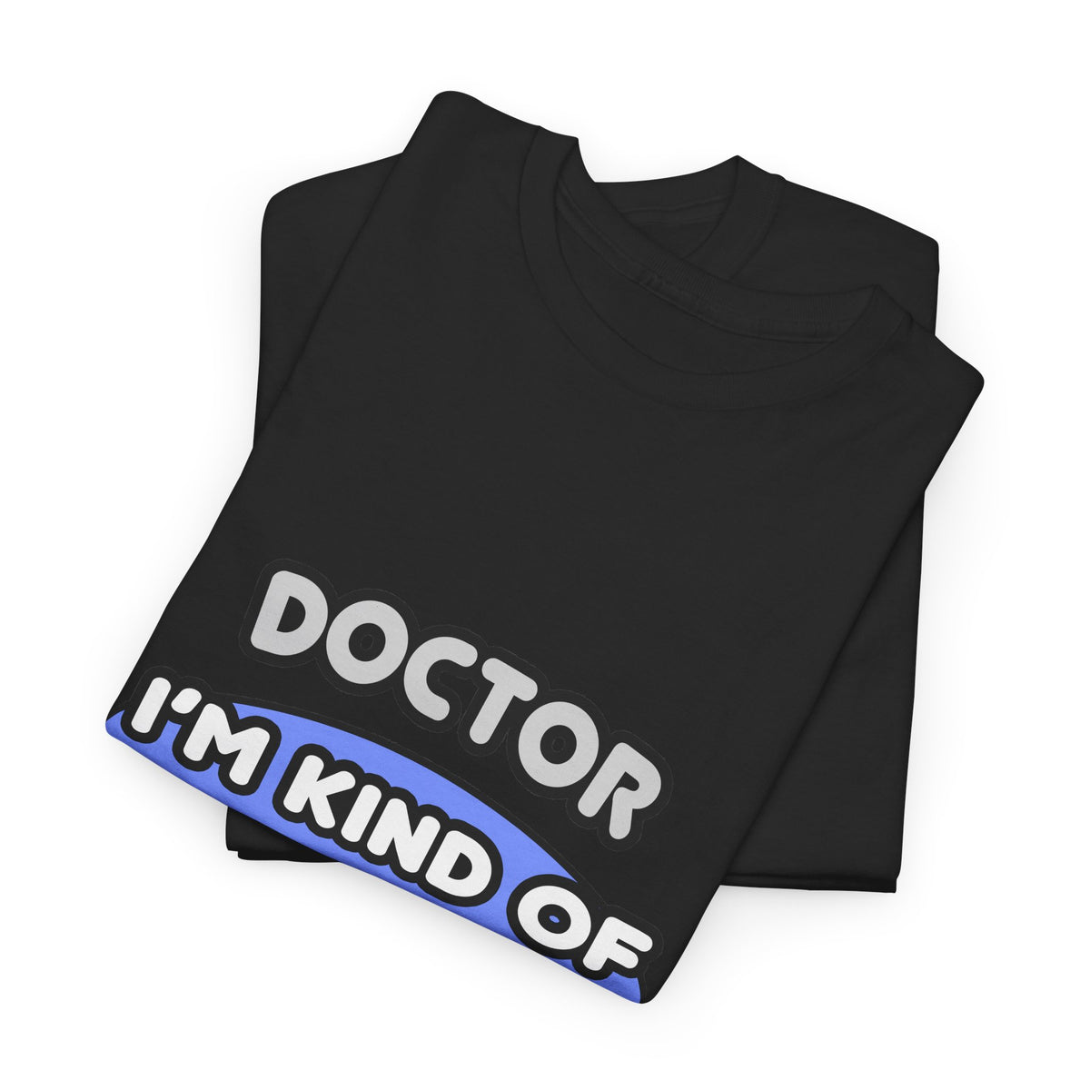 Doctor...Kind of a Big Deal - Unisex Heavy Cotton Tee