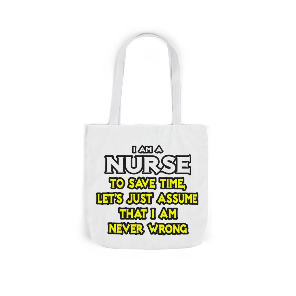 Nurse...Assume I Am Never Wrong - Canvas Tote Bag, 5-Color Straps