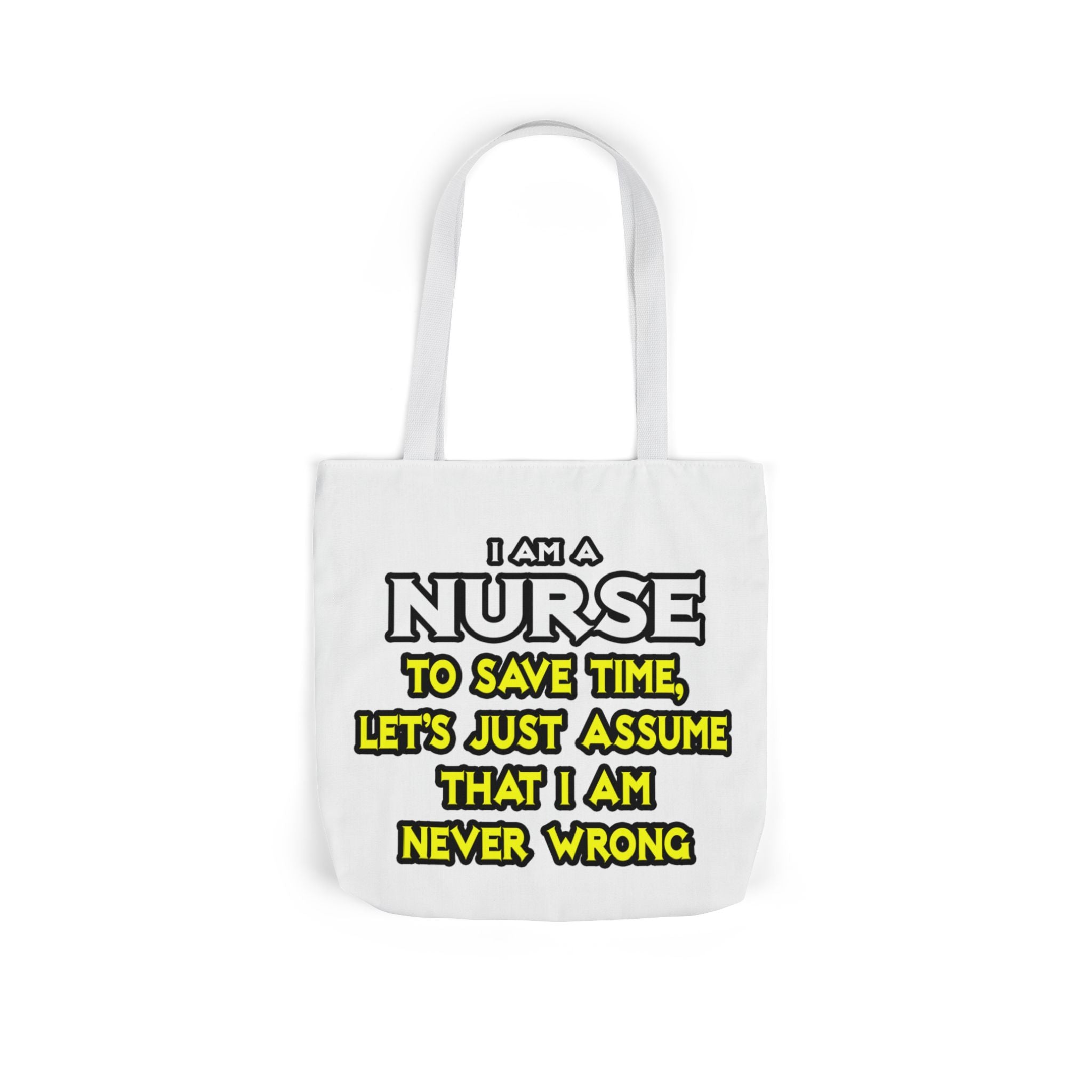 Nurse...Assume I Am Never Wrong - Canvas Tote Bag, 5-Color Straps