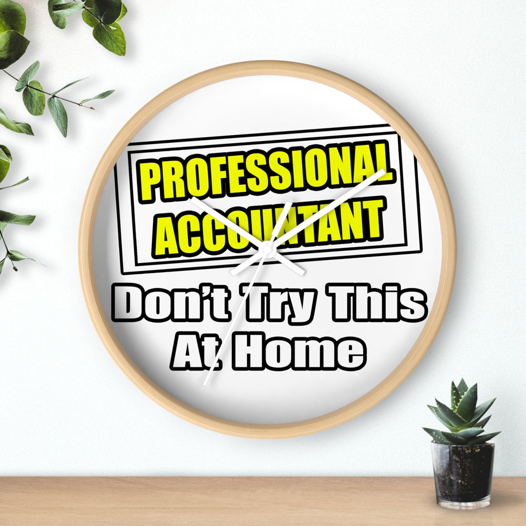 Professional Accountant...Don't Try This At Home - Wall Clock