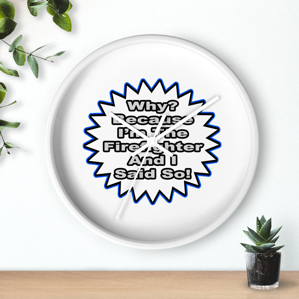 Firefighter...Because I Said So - Wall Clock