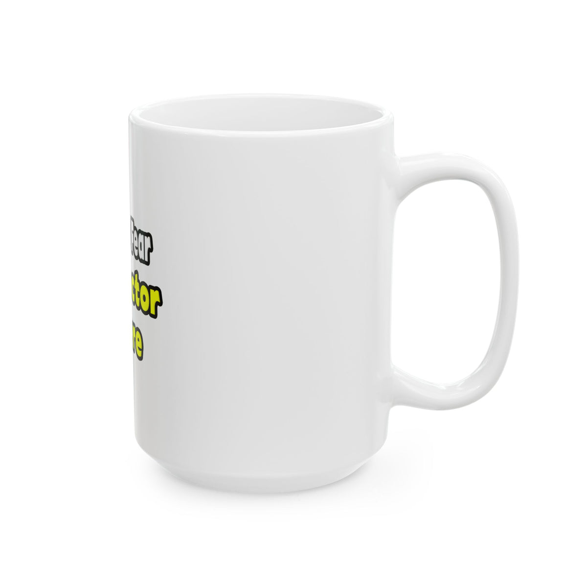 No Fear, The Doctor Is Here - Ceramic Mug, (11oz, 15oz)