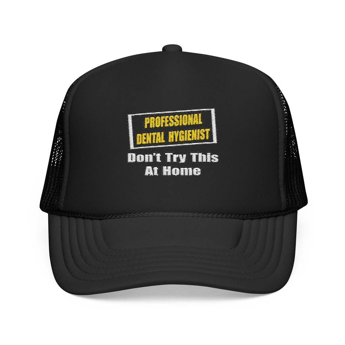 Professional Dental Hygienist...Joke - Foam Trucker Hat