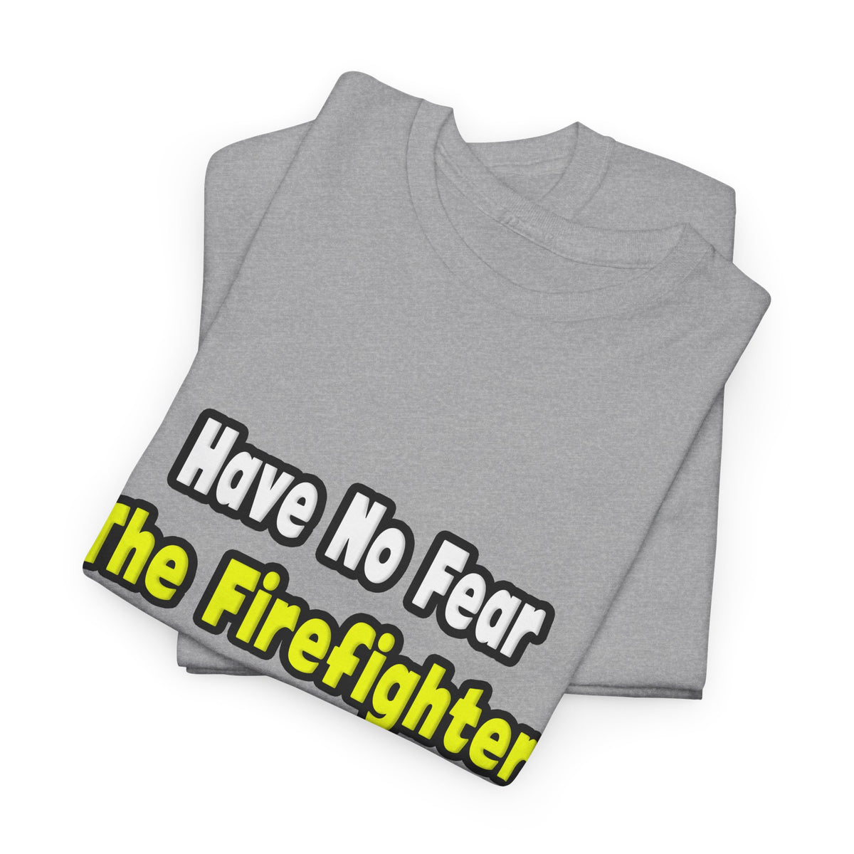 No Fear, The Firefighter Is Here - Unisex Heavy Cotton Tee