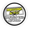 Professional Actuary...Don't Try This At Home - Wall Clock