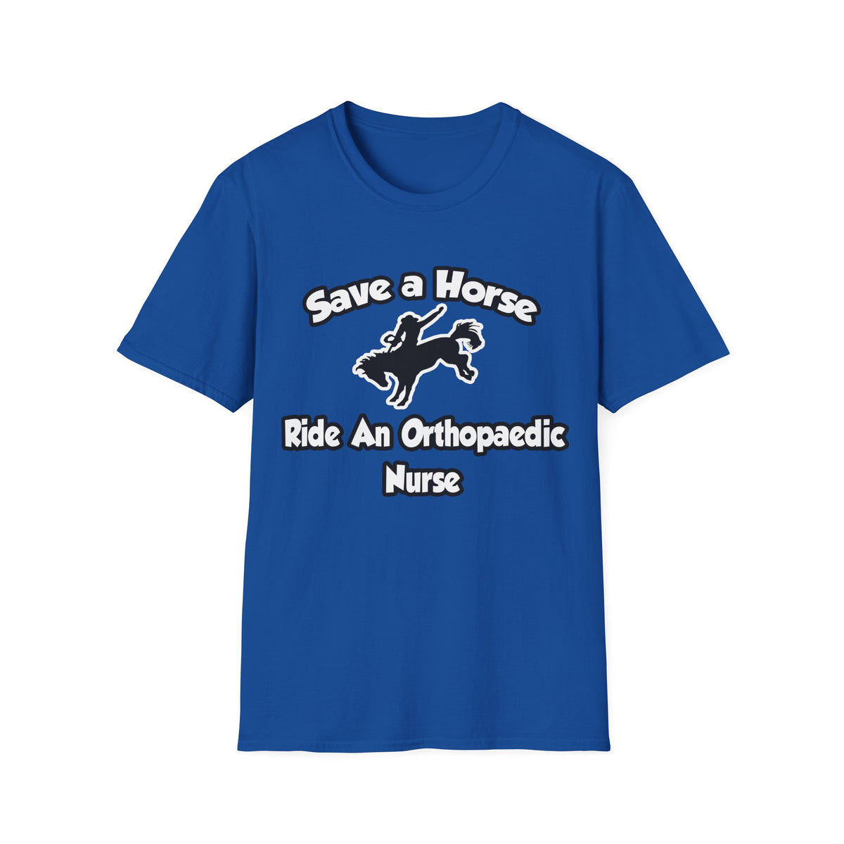 Save a Horse, Ride an Orthopaedic Nurse - Unisex Softstyle T-Shirt