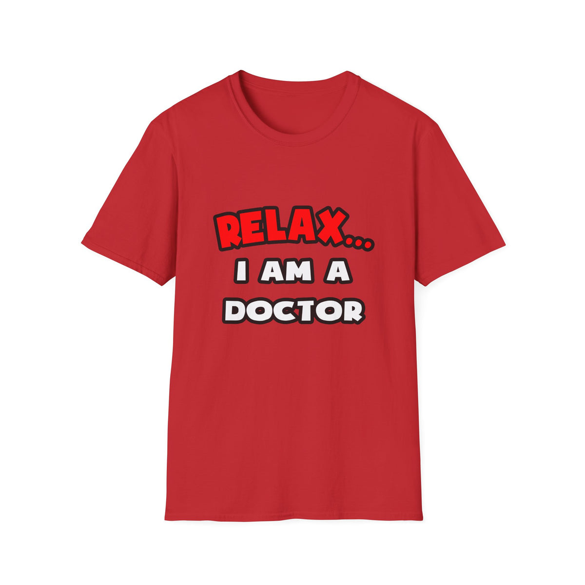 Relax ... I Am A Doctor - Unisex Softstyle T-Shirt