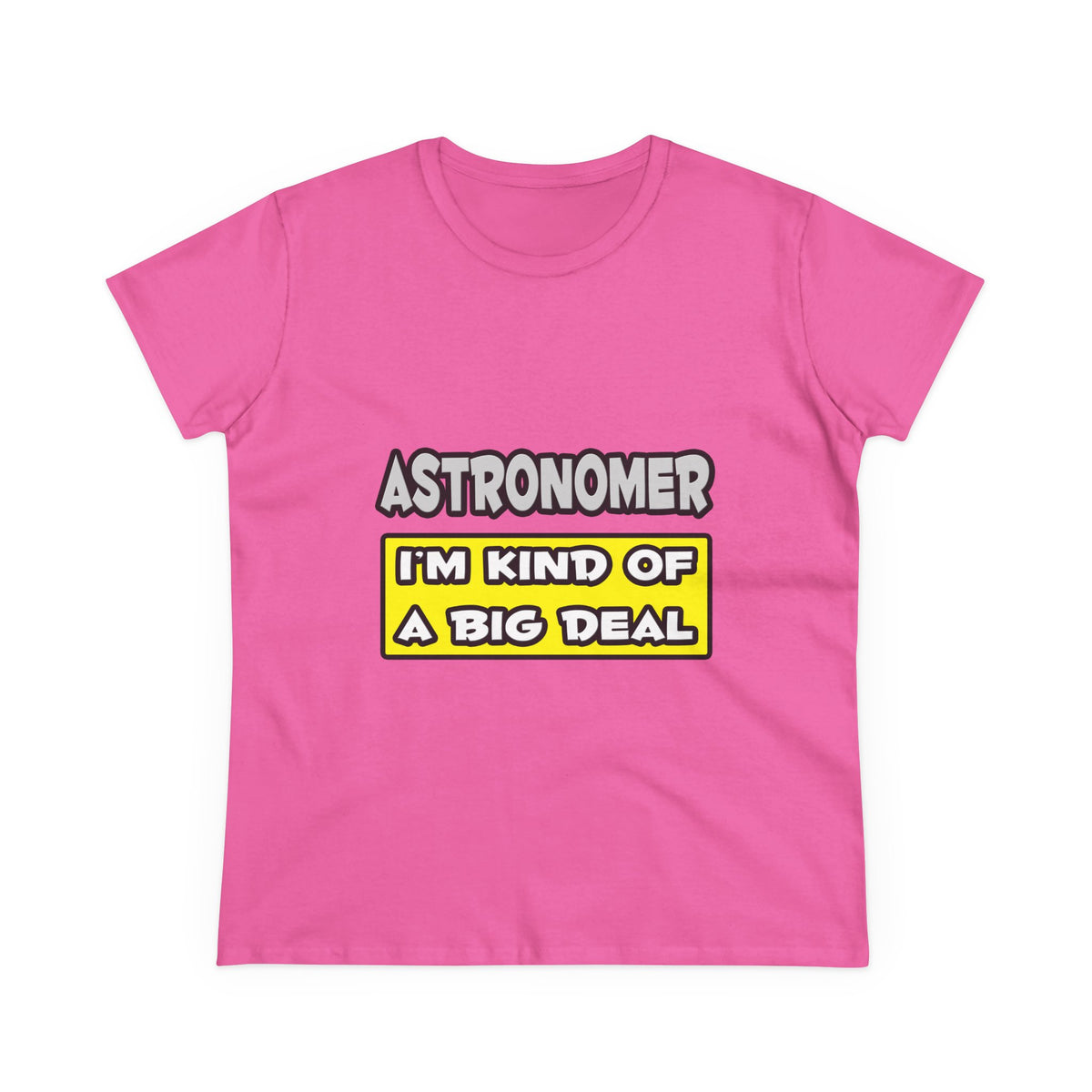 Astronomer .. I'm Kind of a Big Deal - Women's Midweight Cotton Tee