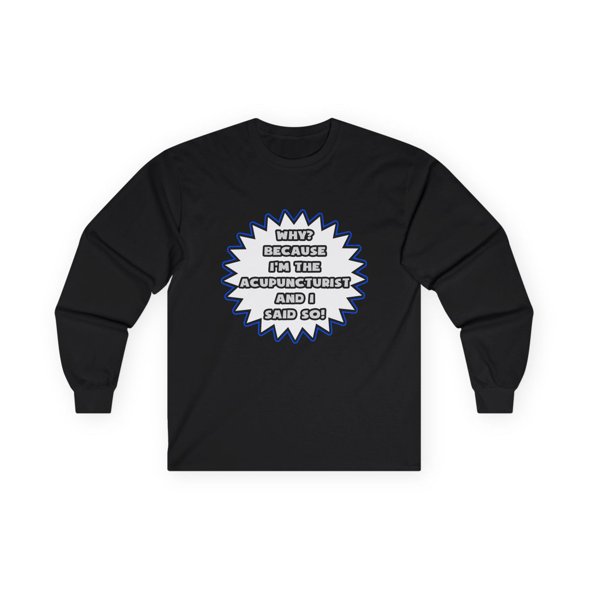 Acupuncturist .. Because I Said So - Unisex Ultra Cotton Long Sleeve Tee