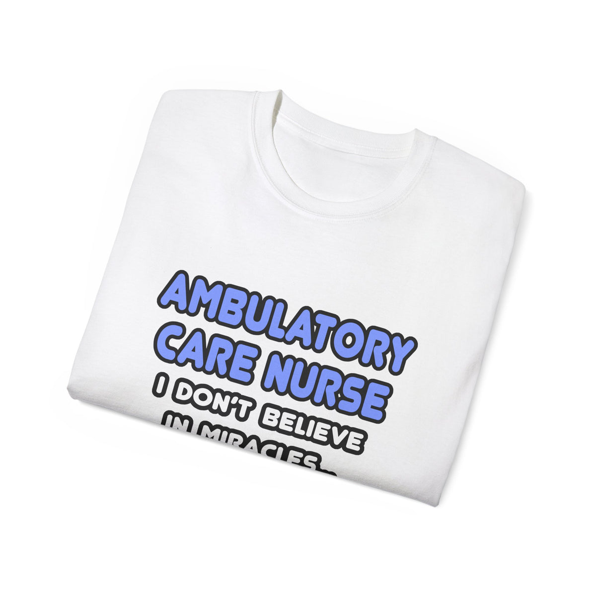 Miracles and Ambulatory Care Nurses - Unisex Ultra Cotton Tee
