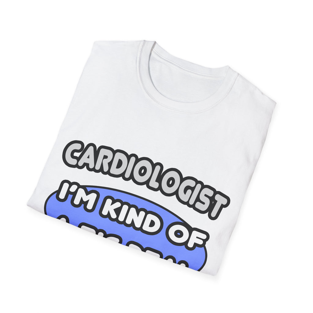 Cardiologist...Kind of a Big Deal - Unisex Softstyle T-Shirt