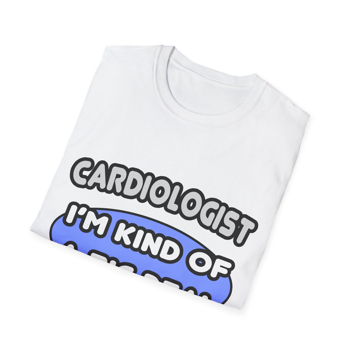 Cardiologist...Kind of a Big Deal - Unisex Softstyle T-Shirt