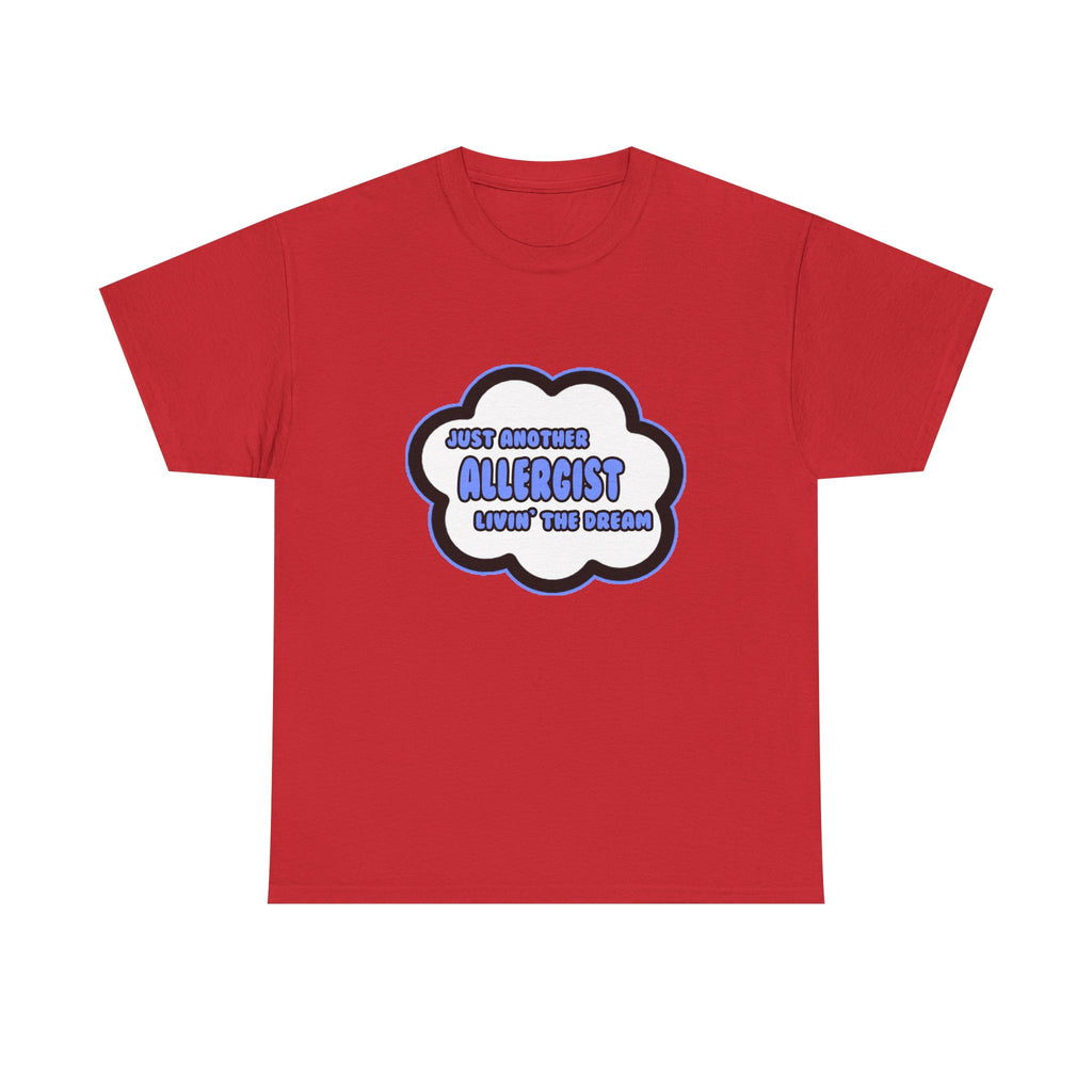 Allergist .. Livin' The Dream - Unisex Heavy Cotton Tee