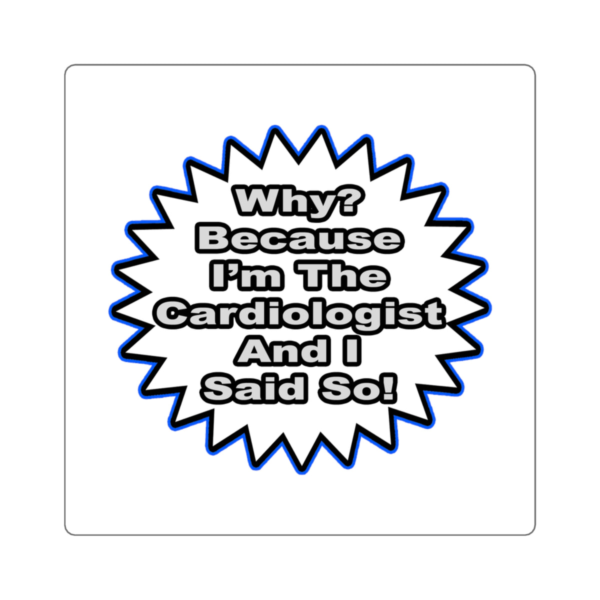 Cardiologist...Because I Said So - Square Stickers