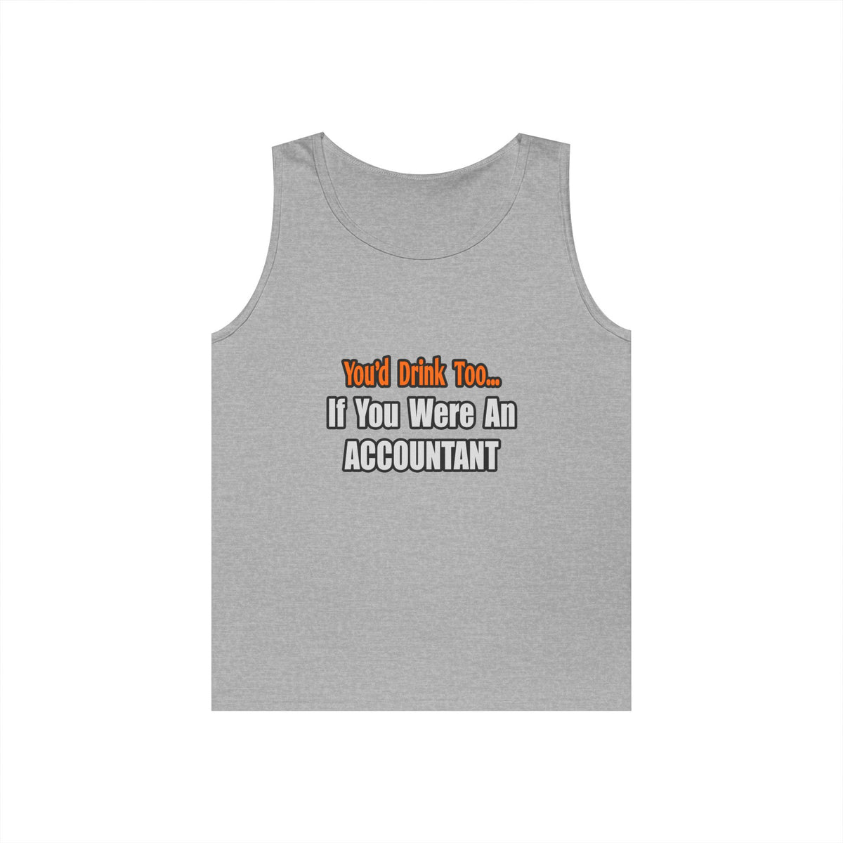 You'd Drink Too...Accountant - Unisex Heavy Cotton Tank Top