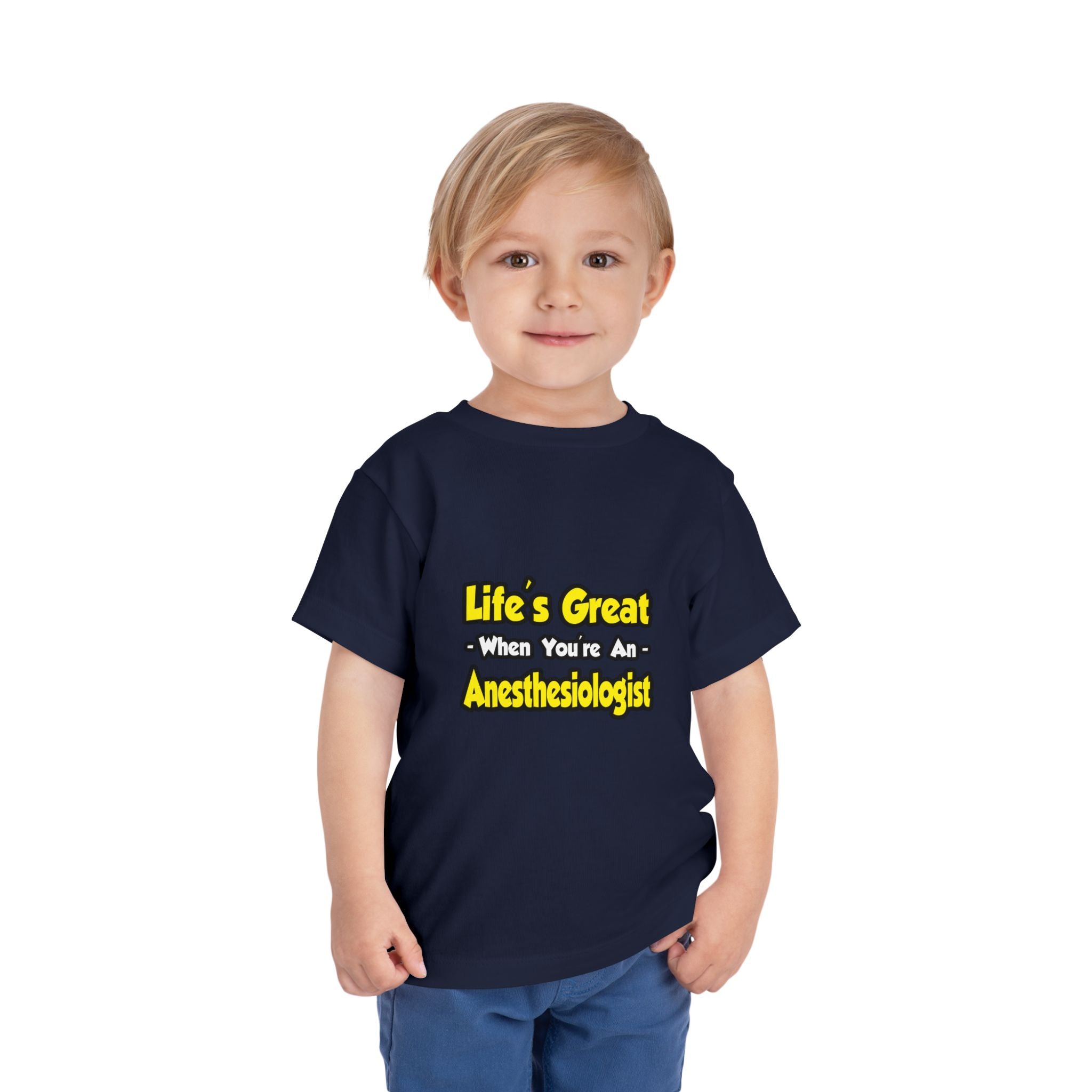 Life's Great When You're an Anesthesiologist - Toddler Short Sleeve Tee