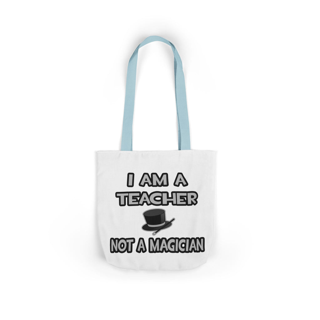 I Am A Teacher ... Not A Magician - Canvas Tote Bag, 5-Color Straps