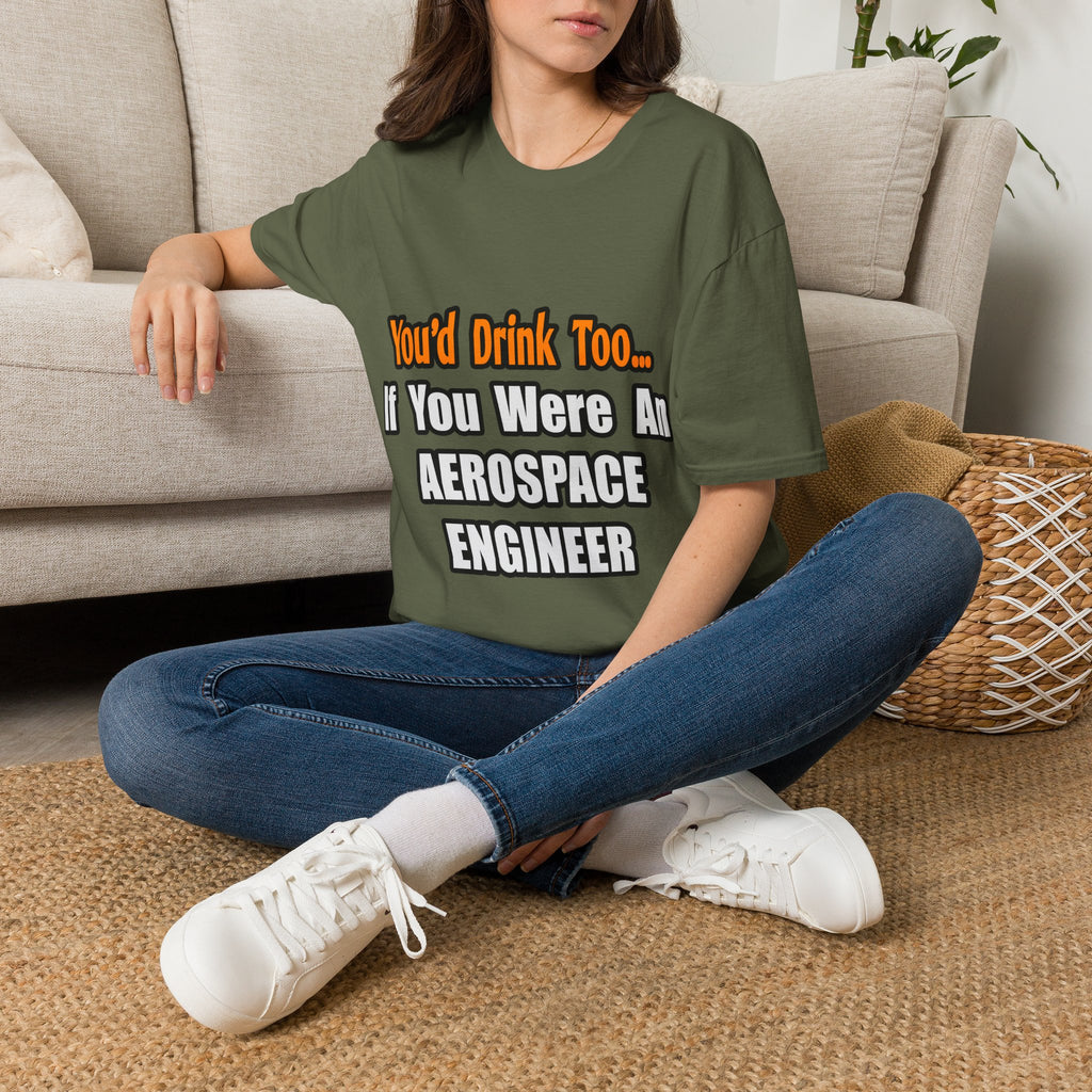 You'd Drink Too...Aerospace Engineer - Unisex Softstyle T-Shirt