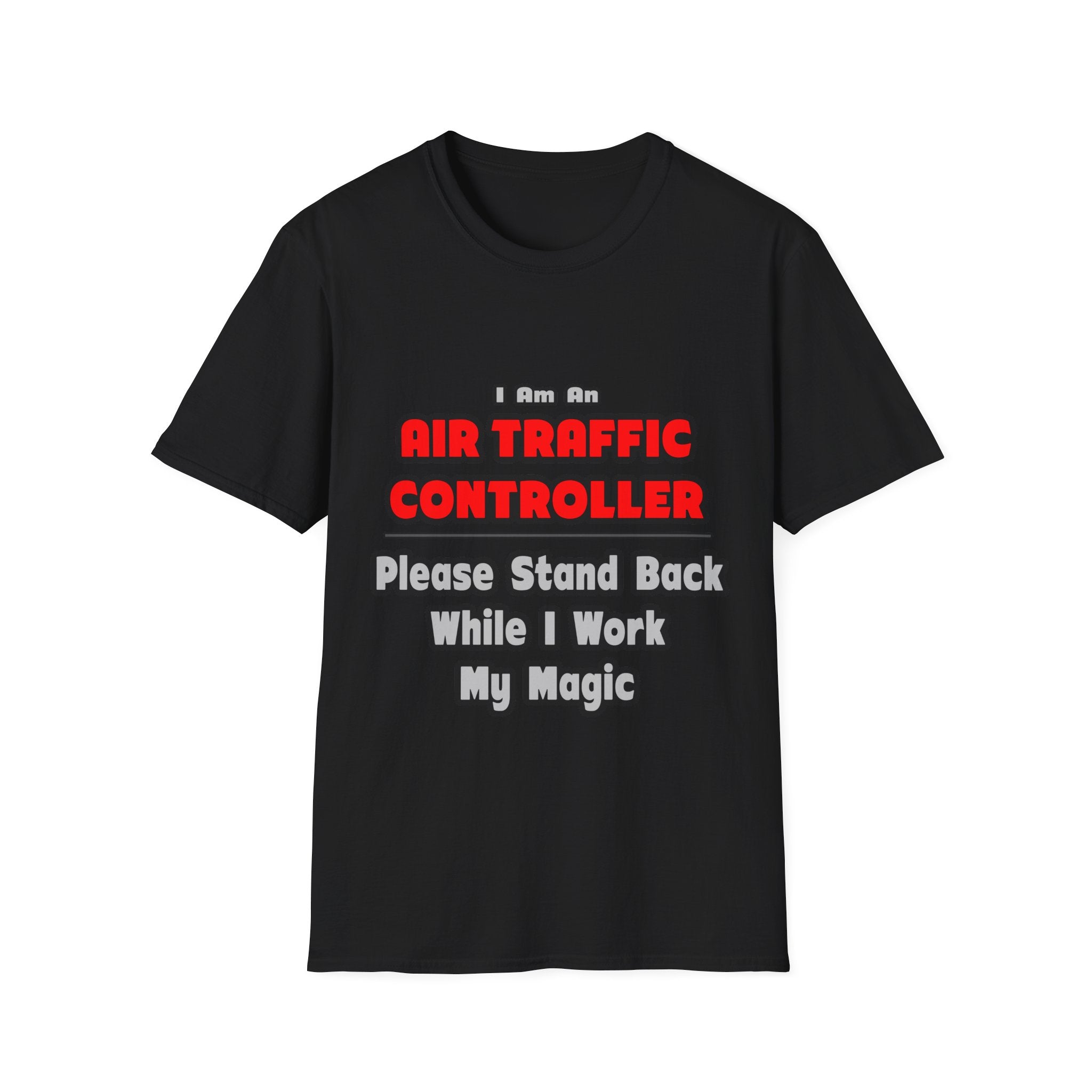 Air Traffic Controller...Work My Magic - Unisex Softstyle T-Shirt