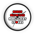 Nurse Midwives Make Great Lovers - Wall Clock