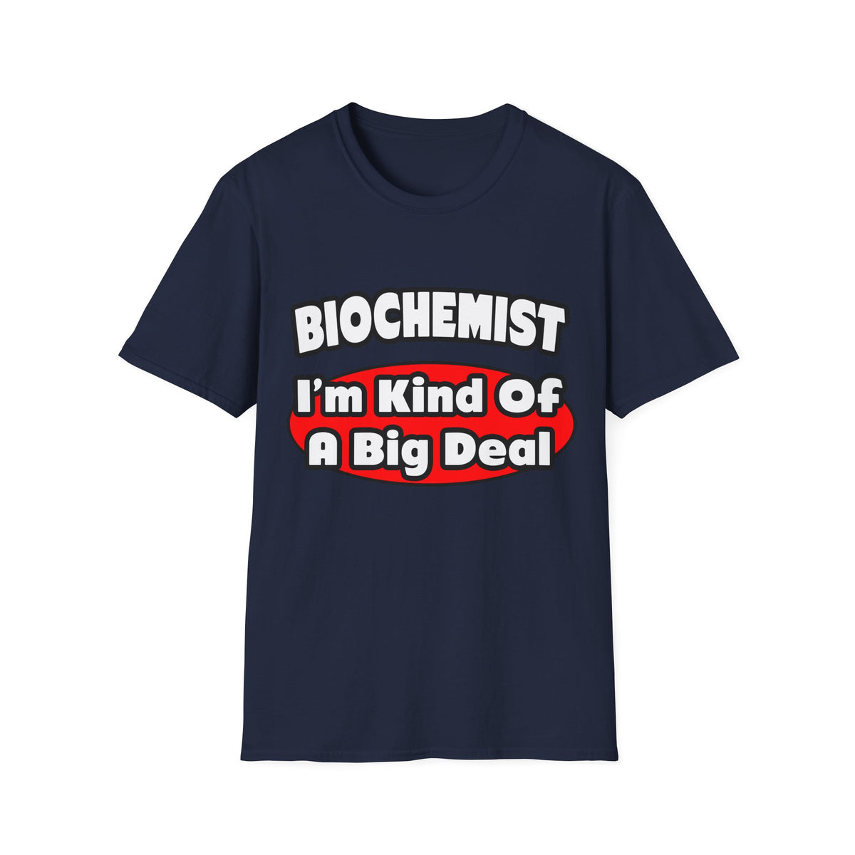 Biochemist...Big Deal - Unisex Softstyle T-Shirt