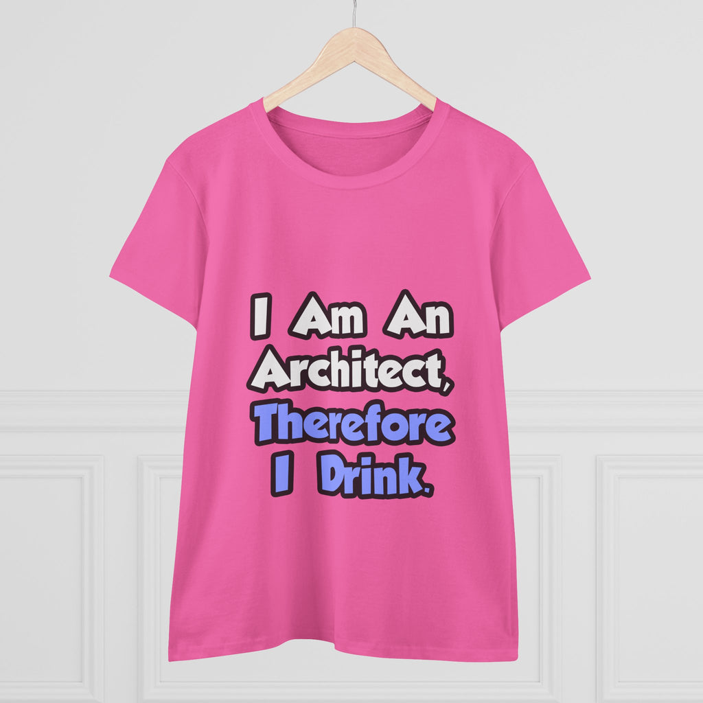I Am An Architect, Therefore I Drink - Women's Midweight Cotton Tee