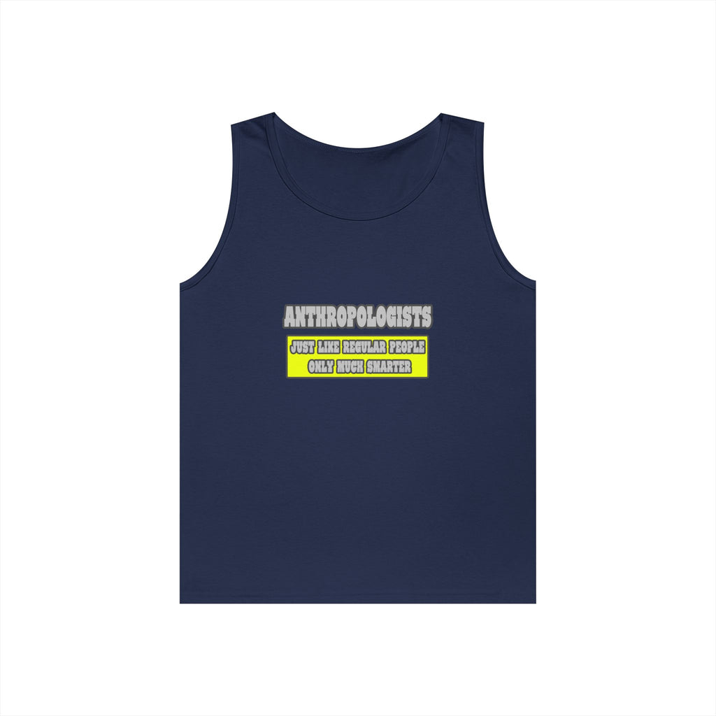 Anthropologists...Much Smarter - Unisex Heavy Cotton Tank Top