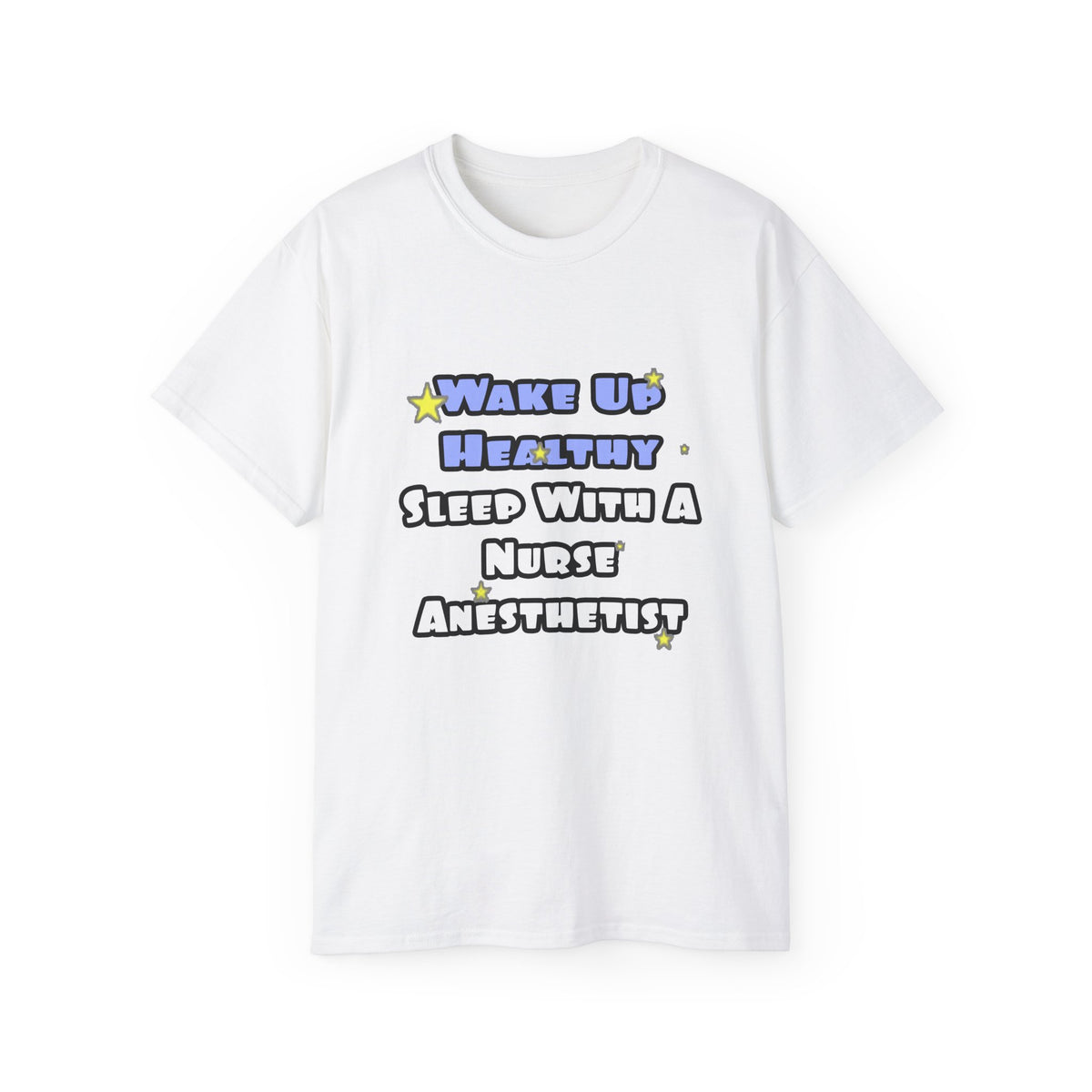 Wake Up Healthy...Sleep With a Nurse Anesthetist - Unisex Ultra Cotton Tee