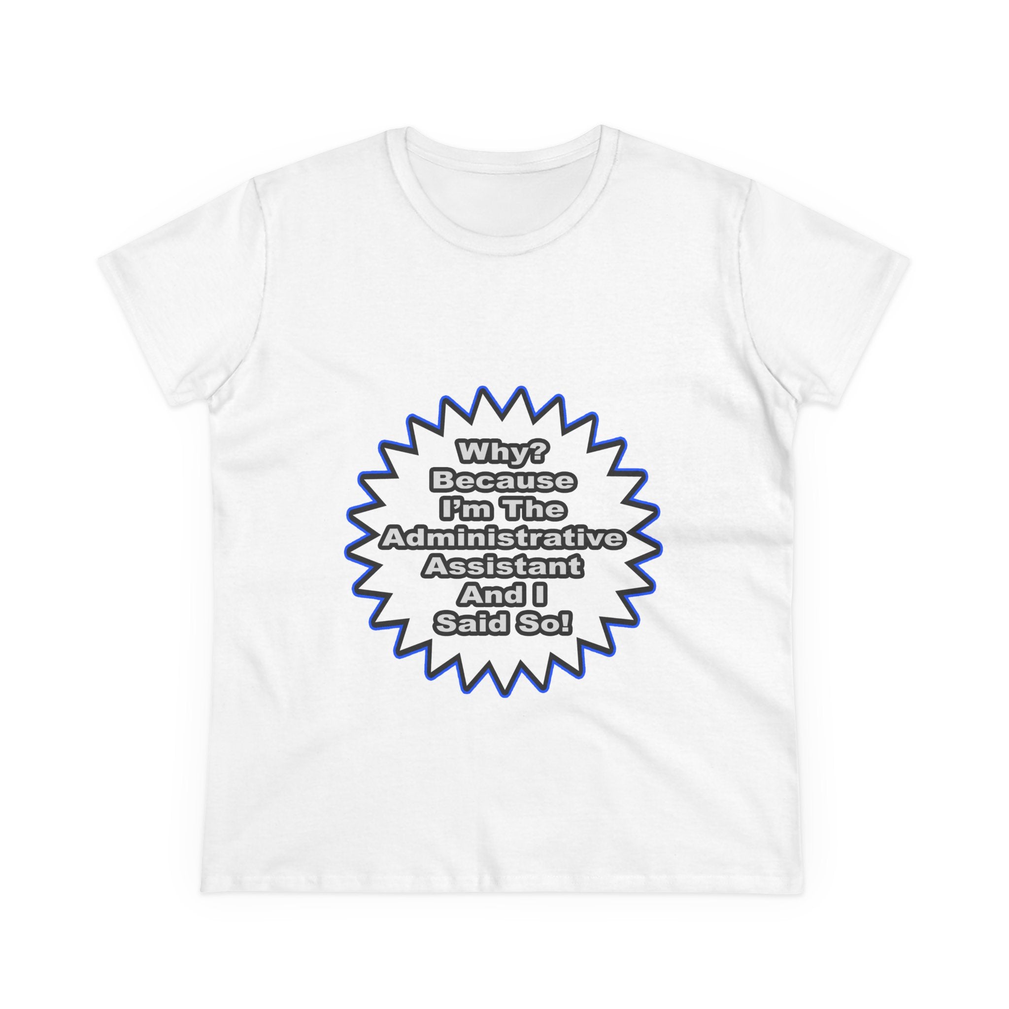 Administrative Assistant...Because I Said So - Women's Midweight Cotton Tee