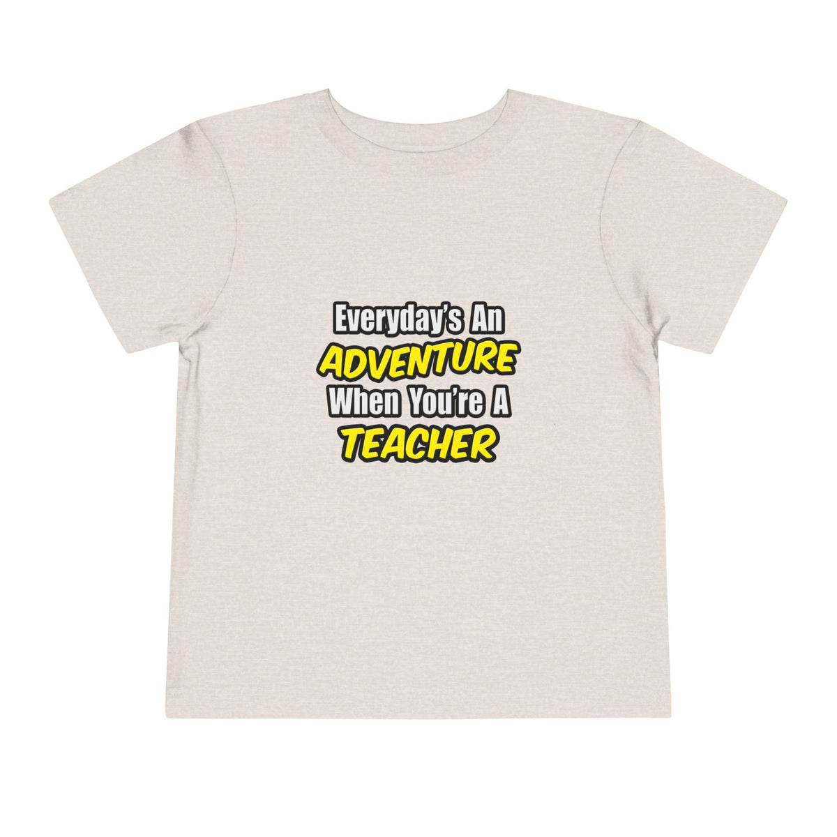 Everyday's An Adventure...Teacher - Toddler Short Sleeve Tee
