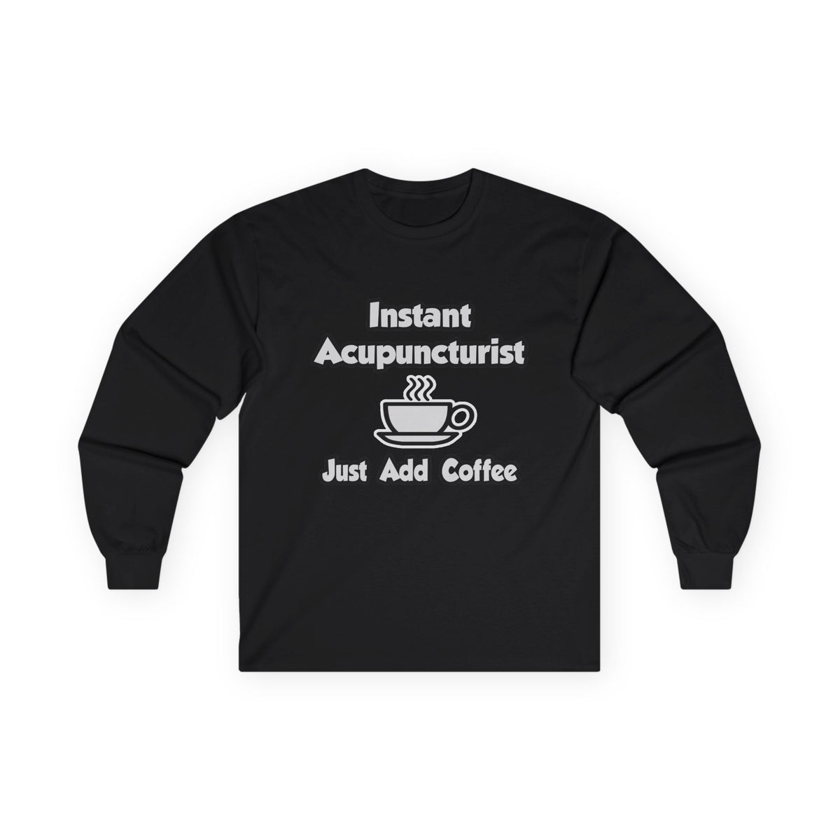 Instant Acupuncturist .. Just Add Coffee - Unisex Ultra Cotton Long Sleeve Tee