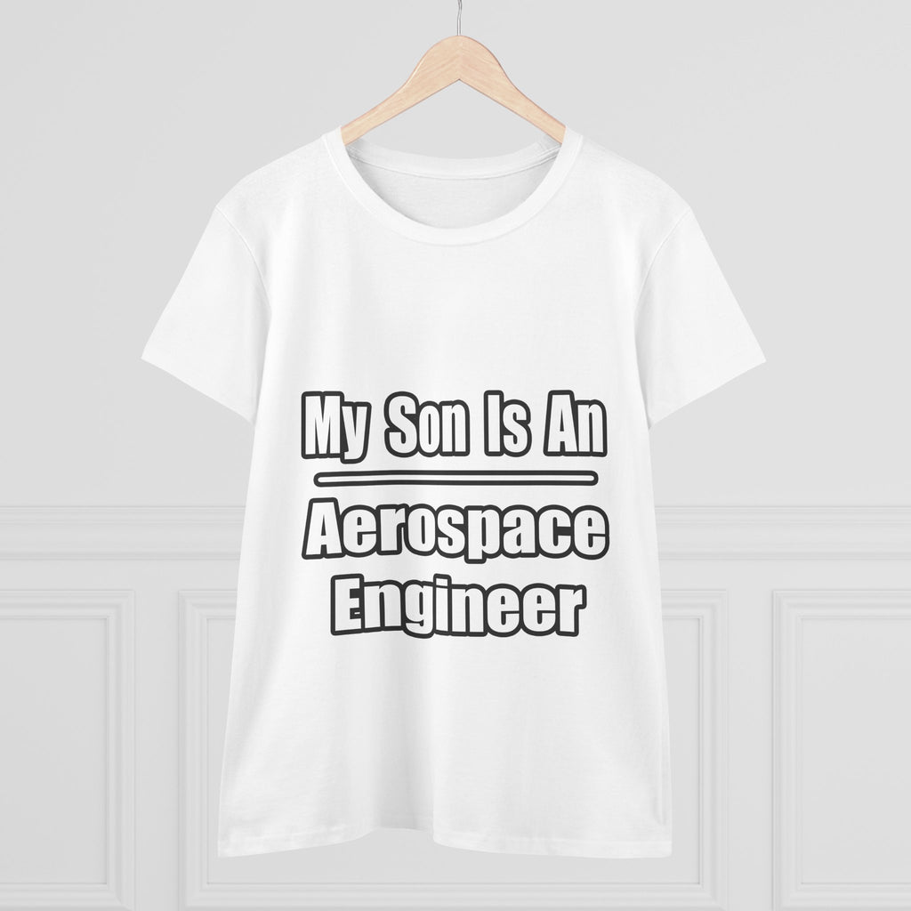My Son Is An Aerospace Engineer - Women's Midweight Cotton Tee