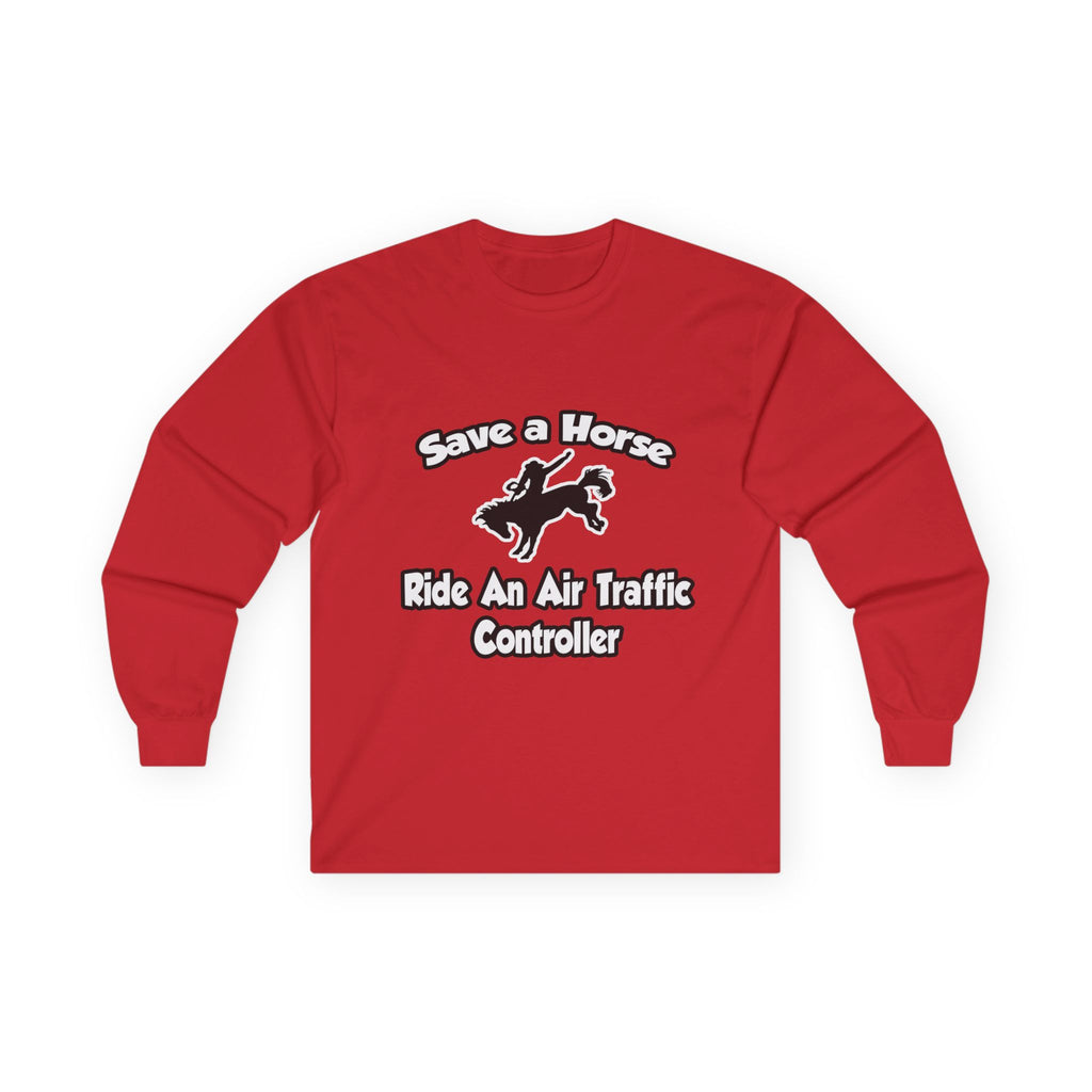 Save a Horse, Ride an Air Traffic Controller - Unisex Ultra Cotton Long Sleeve Tee