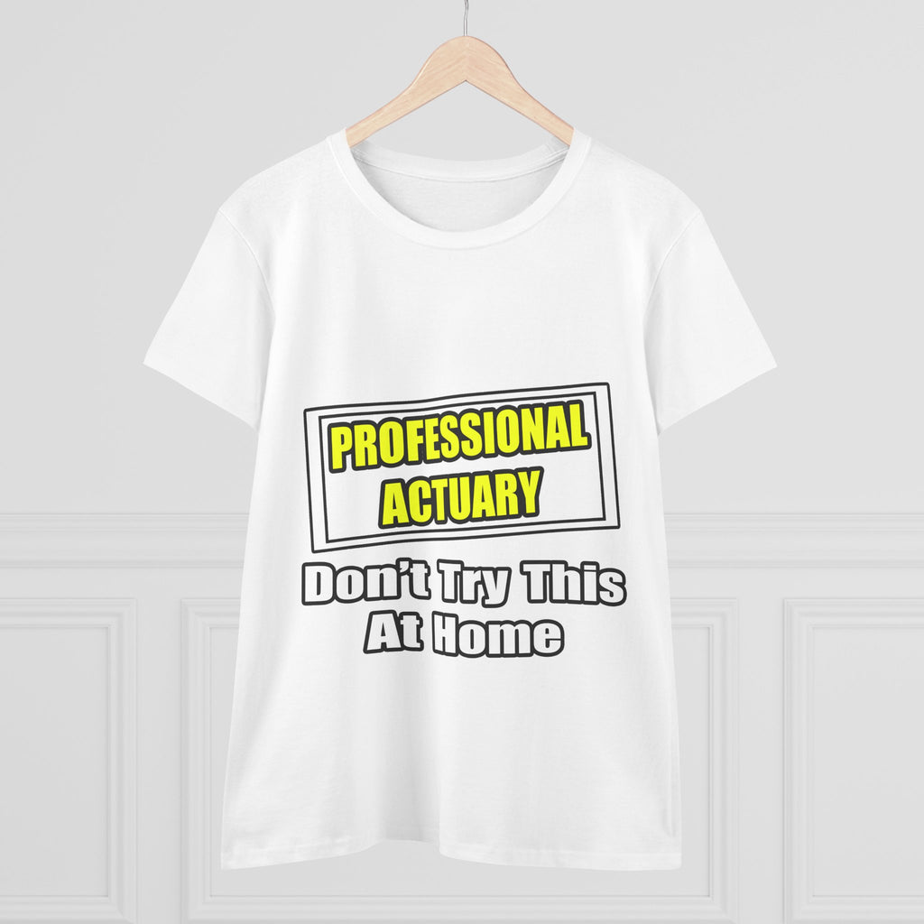 Professional Actuary...Don't Try This At Home - Women's Midweight Cotton Tee
