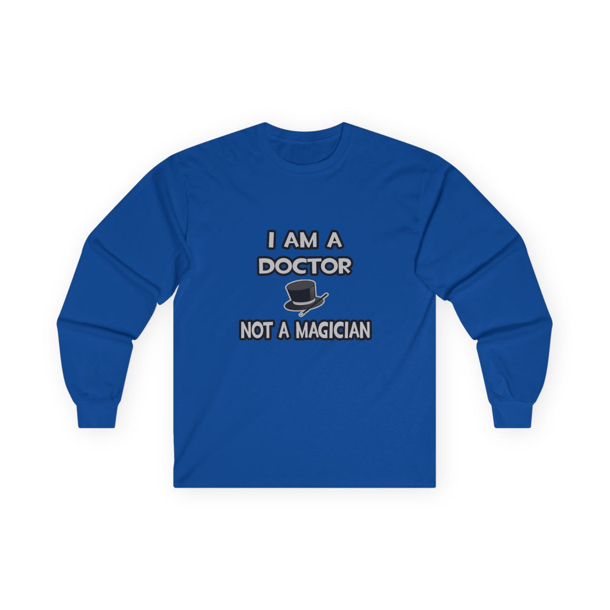 I Am A Doctor ... Not A Magician - Unisex Ultra Cotton Long Sleeve Tee