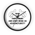 Two Thumbs .. Acupuncturist - Wall Clock
